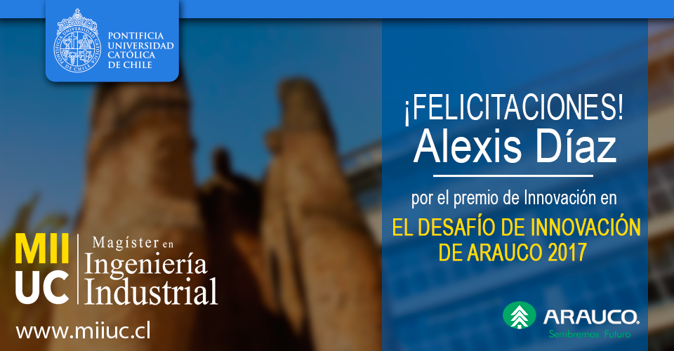 ALEXIS DÍAZ – DESAFÍO DE INNOVACIÓN DE ARAUCO 2017