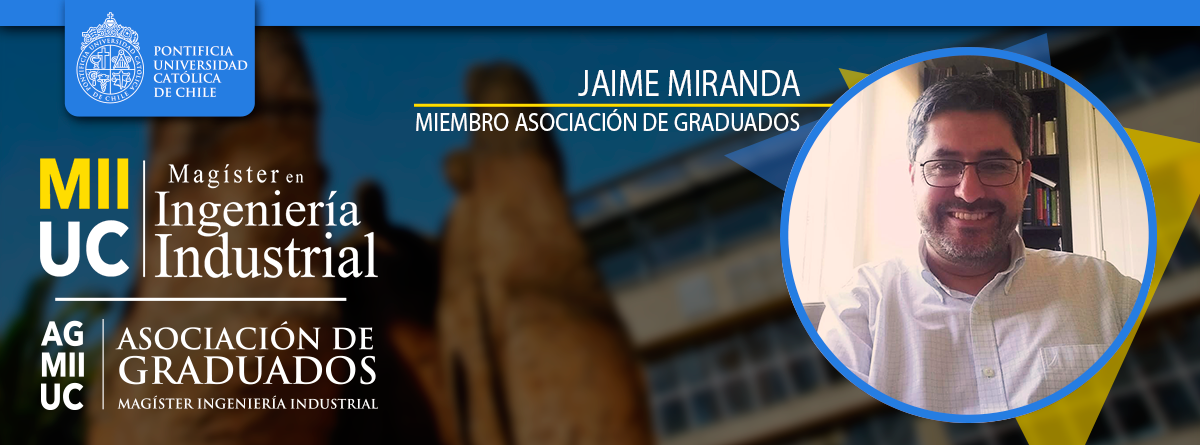 PERFIL DE JAIME MIRANDA – MIEMBRO DE LA ASOCIACIÓN DE GRADUADOS DEL MII